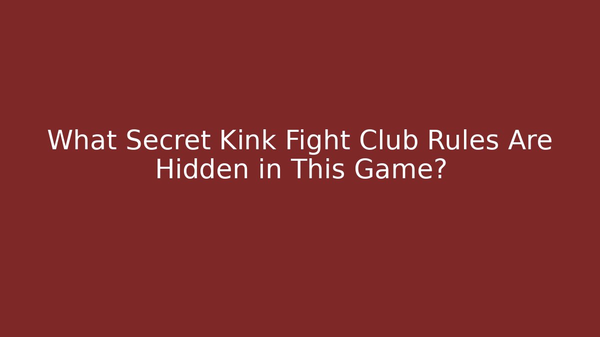 What Secret Kink Fight Club Rules Are Hidden in This Game?