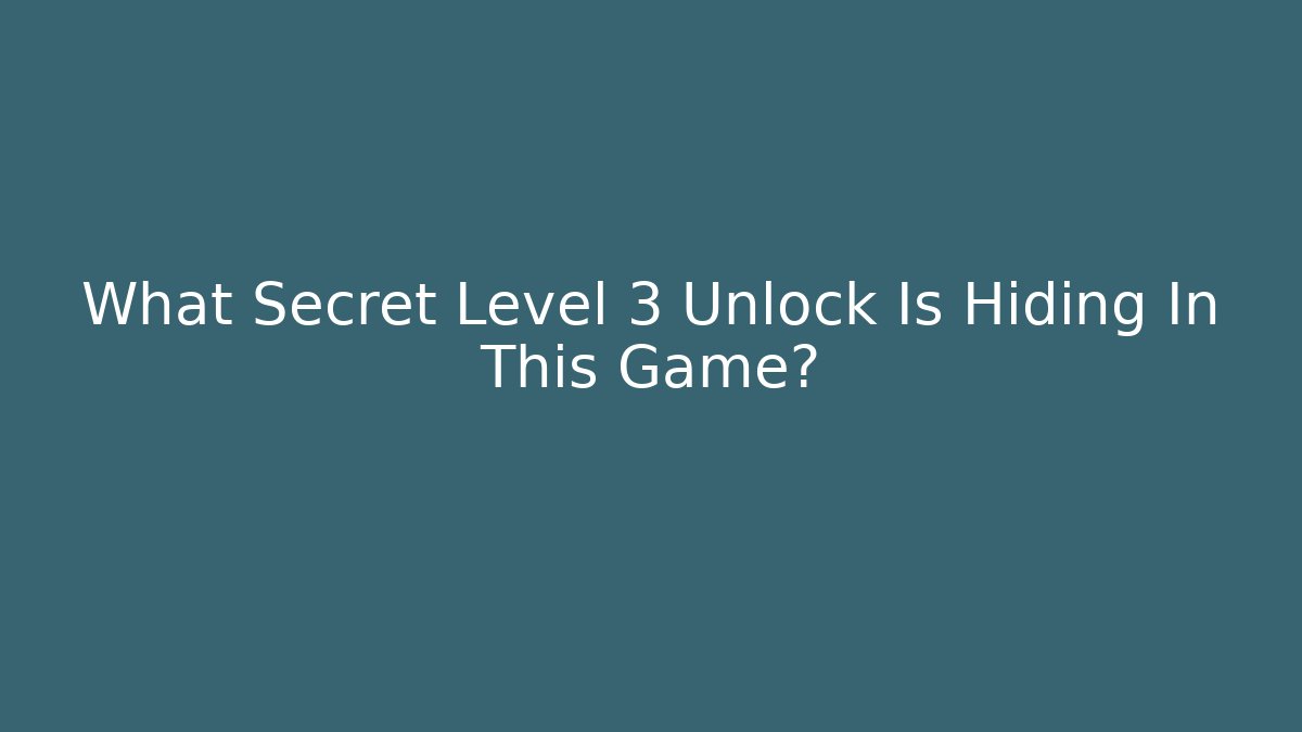 What Secret Level 3 Unlock Is Hiding In This Game?