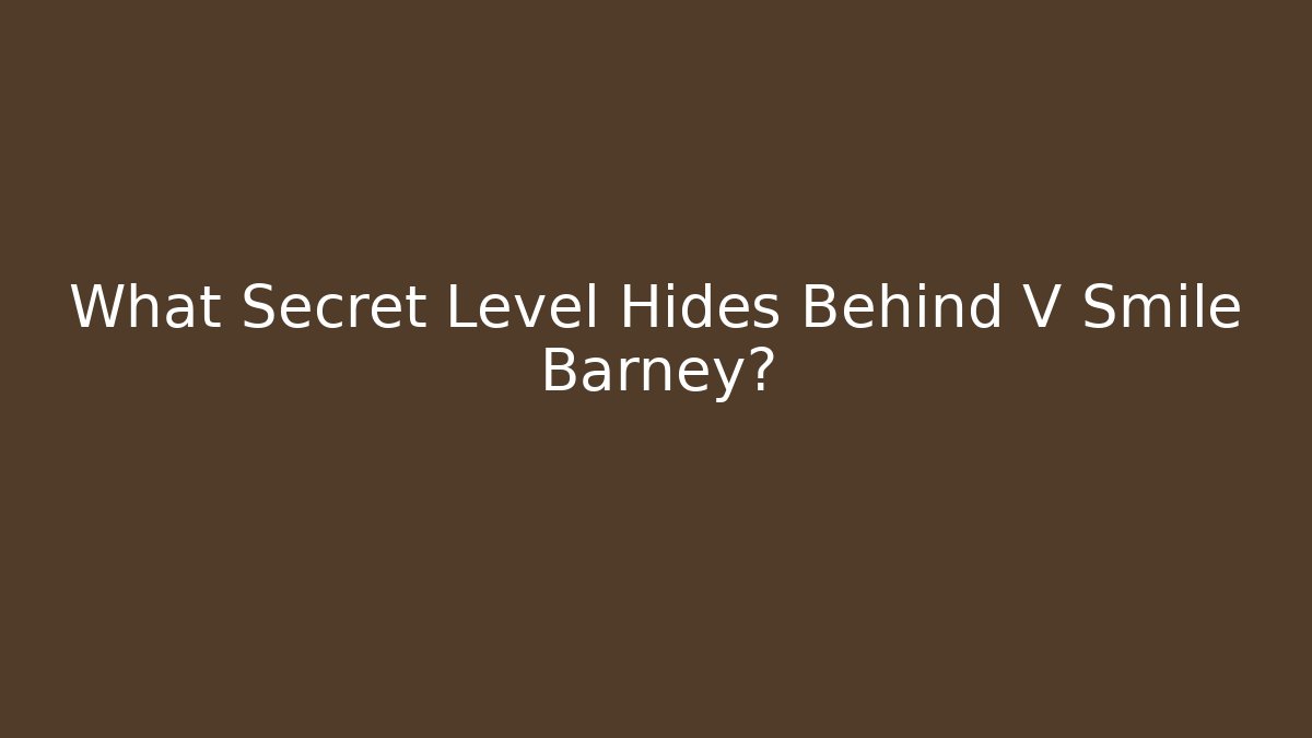 What Secret Level Hides Behind V Smile Barney?