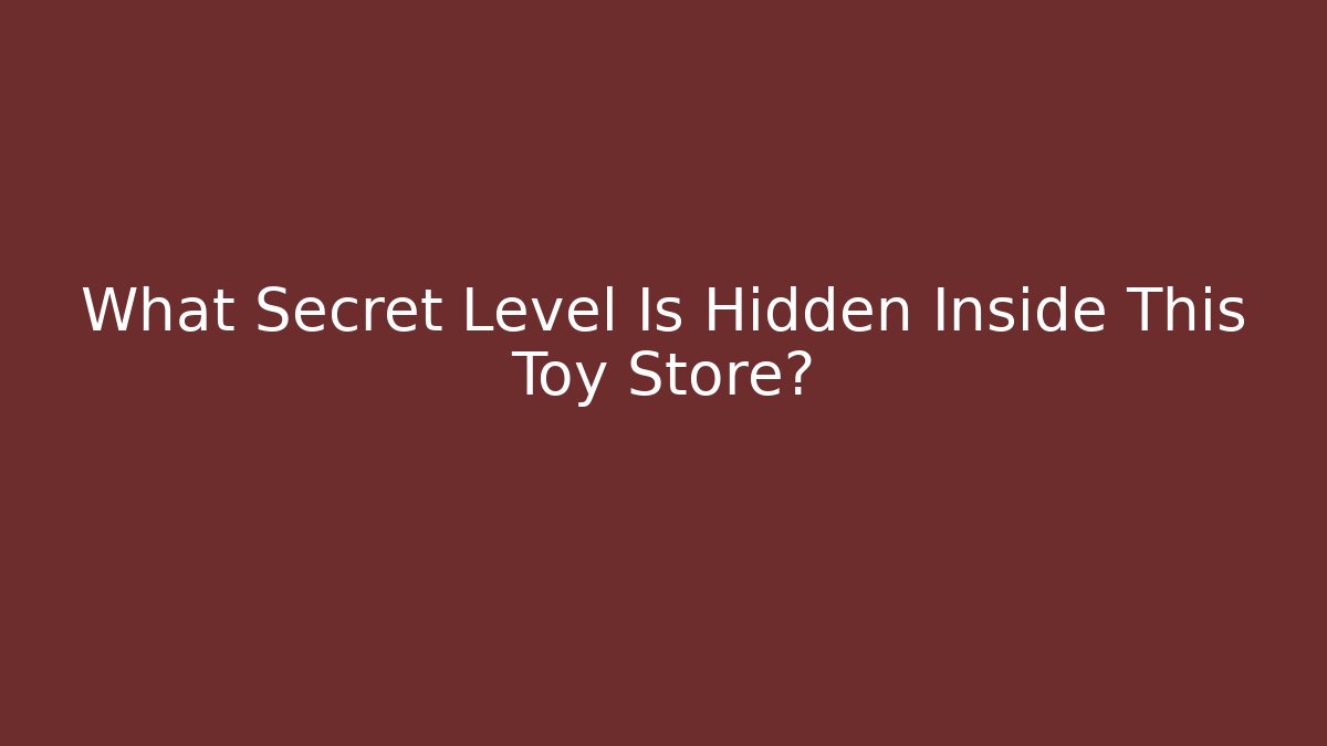 What Secret Level Is Hidden Inside This Toy Store? - Buddy Program