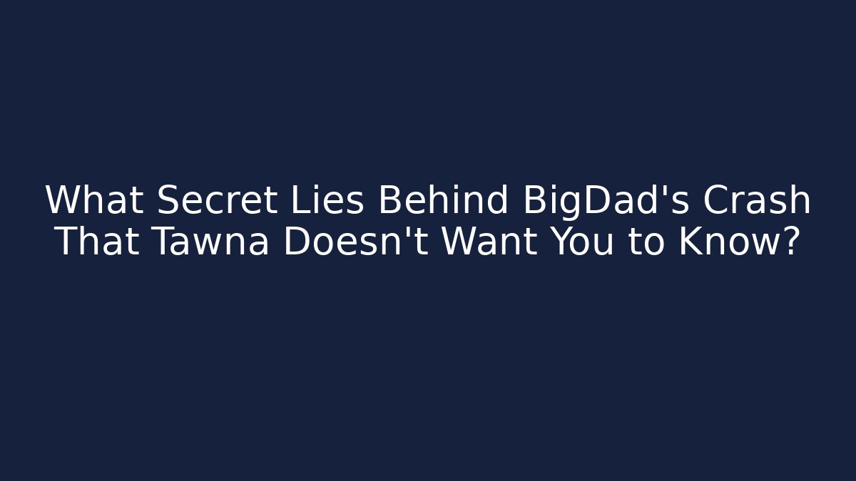 What Secret Lies Behind BigDad's Crash That Tawna Doesn't Want You to Know?