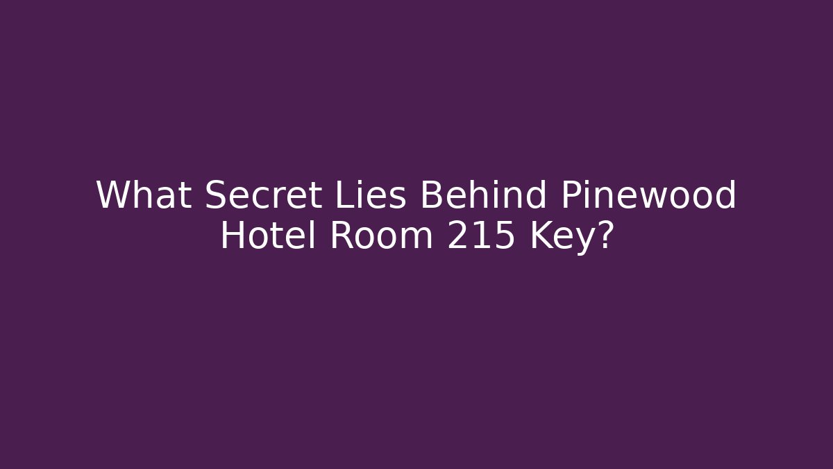 What Secret Lies Behind Pinewood Hotel Room 215 Key?