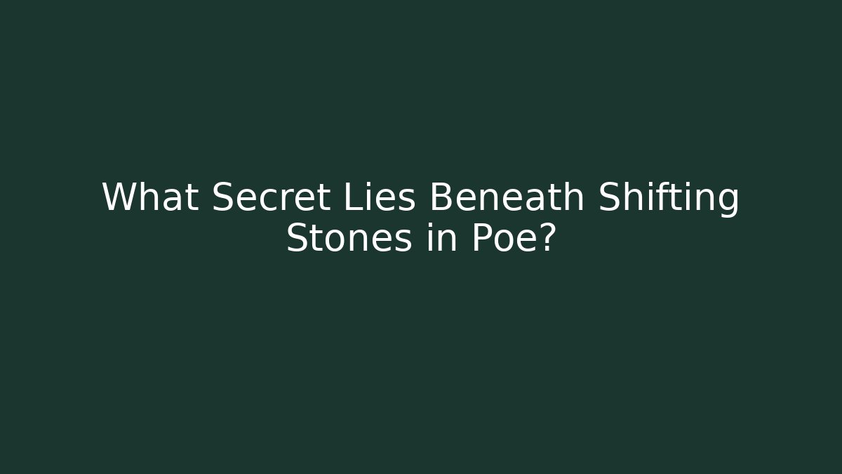 What Secret Lies Beneath Shifting Stones in Poe?