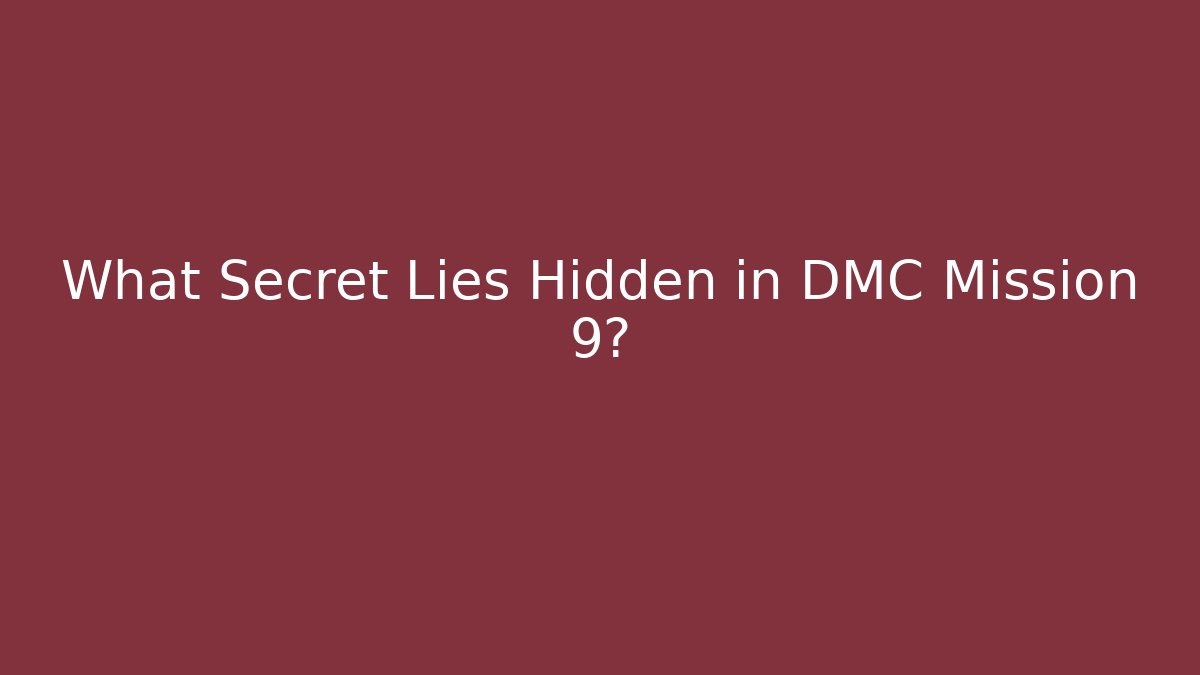 What Secret Lies Hidden in DMC Mission 9?
