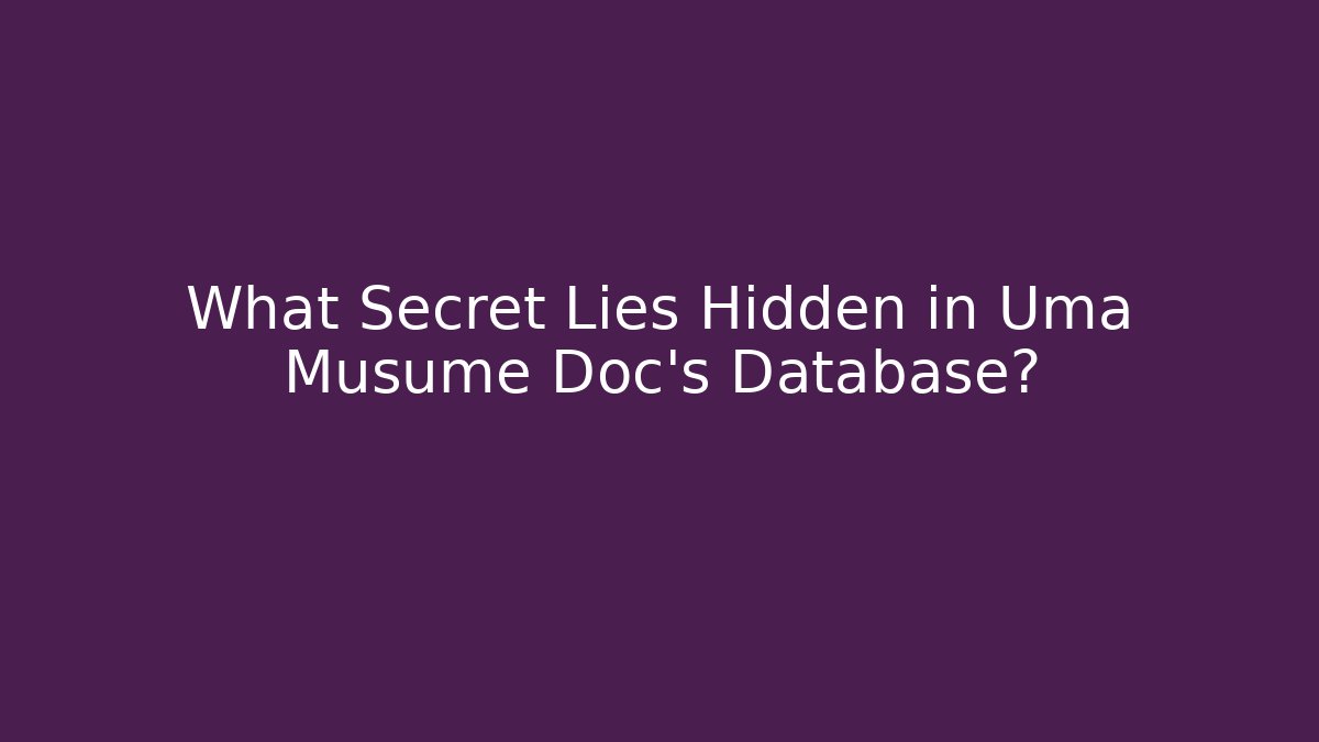 What Secret Lies Hidden in Uma Musume Doc’s Database?