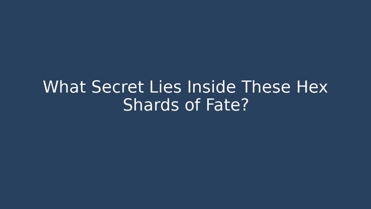 What Secret Lies Inside These Hex Shards of Fate?