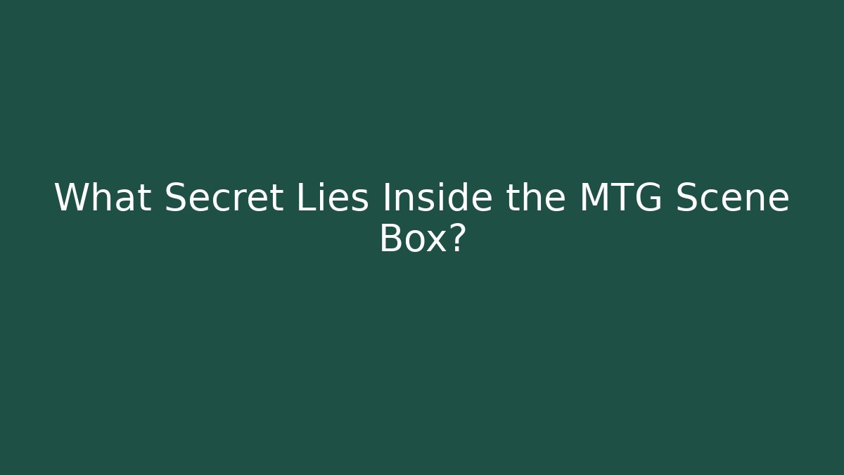 What Secret Lies Inside the MTG Scene Box?