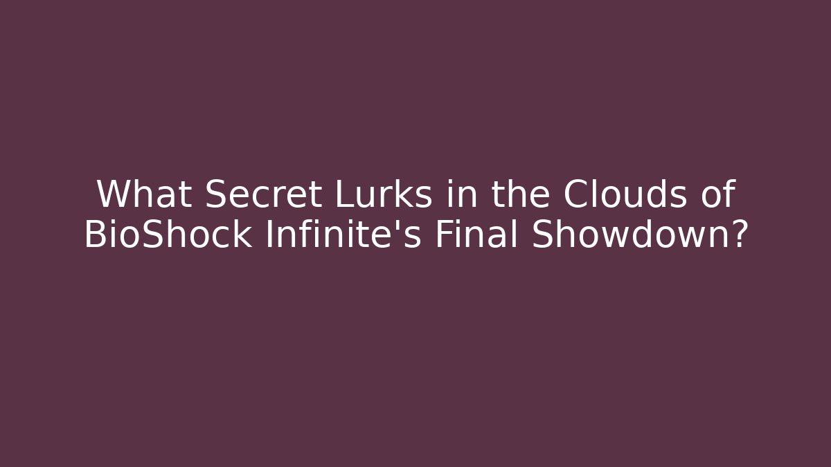 What Secret Lurks in the Clouds of BioShock Infinite's Final Showdown?
