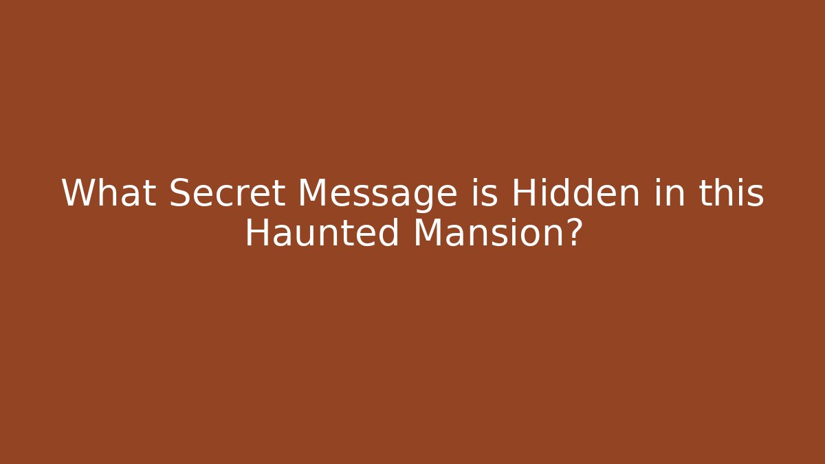 What Secret Message is Hidden in this Haunted Mansion?