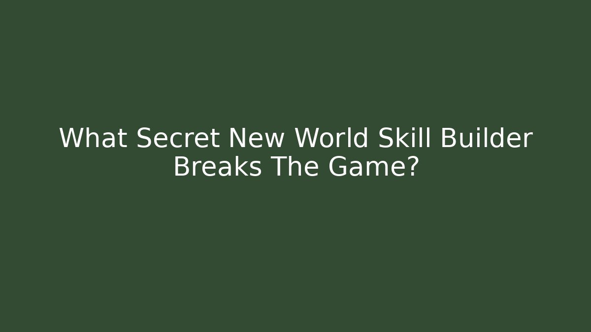 What Secret New World Skill Builder Breaks The Game?