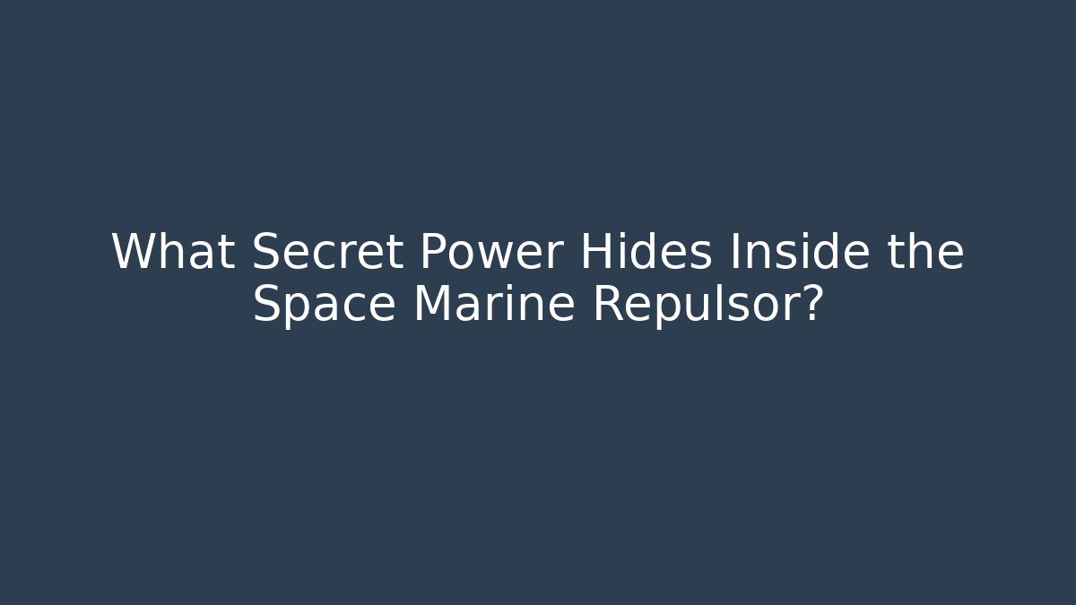 What Secret Power Hides Inside the Space Marine Repulsor?