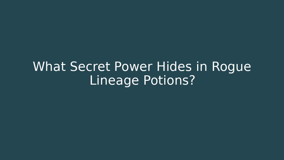 What Secret Power Hides in Rogue Lineage Potions?