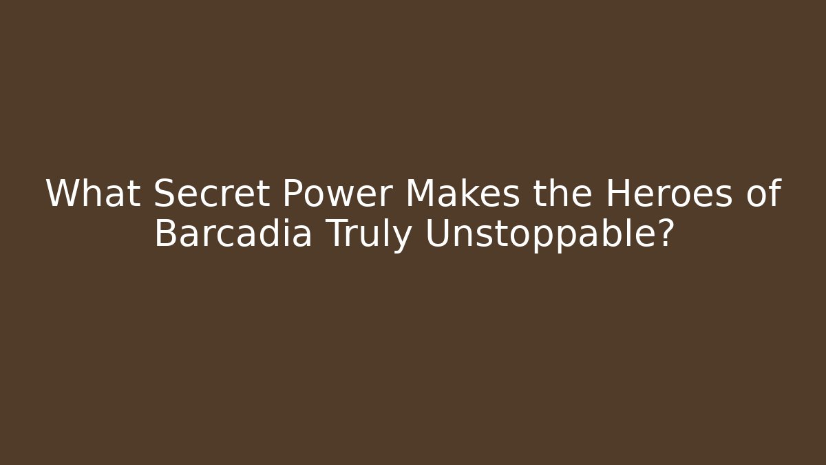 What Secret Power Makes the Heroes of Barcadia Truly Unstoppable?