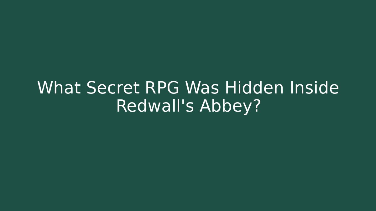 What Secret RPG Was Hidden Inside Redwall’s Abbey?