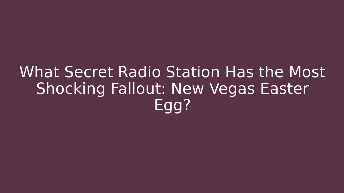 What Secret Radio Station Has the Most Shocking Fallout: New Vegas Easter Egg?