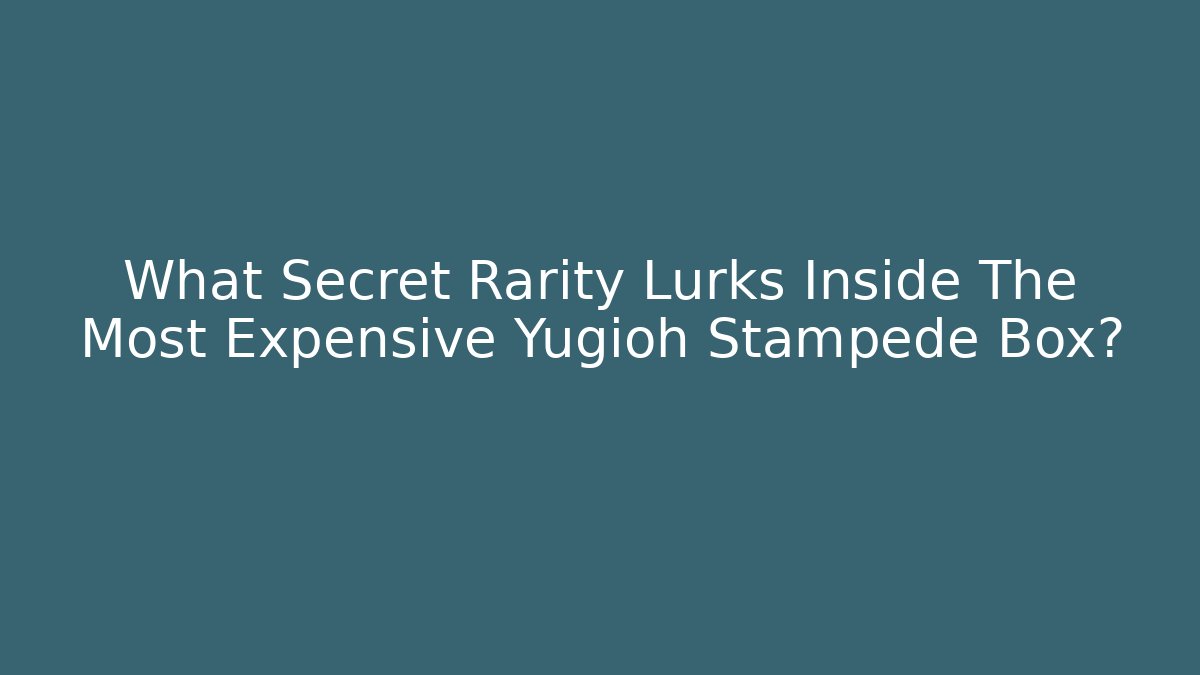 What Secret Rarity Lurks Inside The Most Expensive Yugioh Stampede Box?
