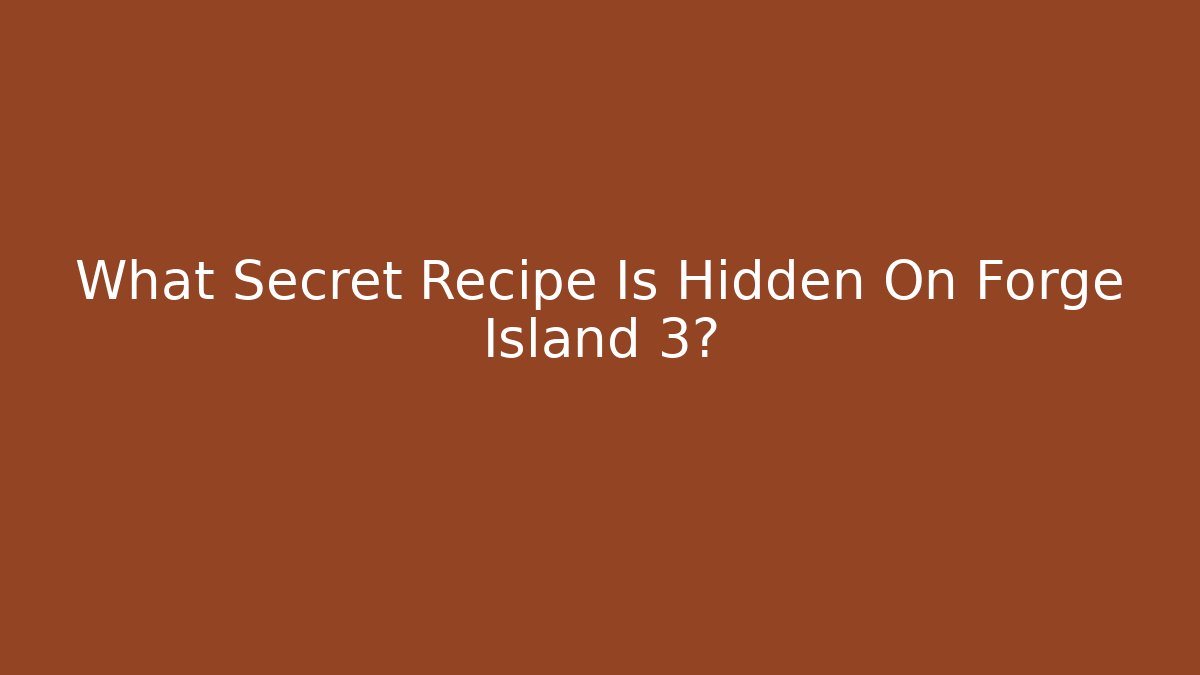 What Secret Recipe Is Hidden On Forge Island 3?