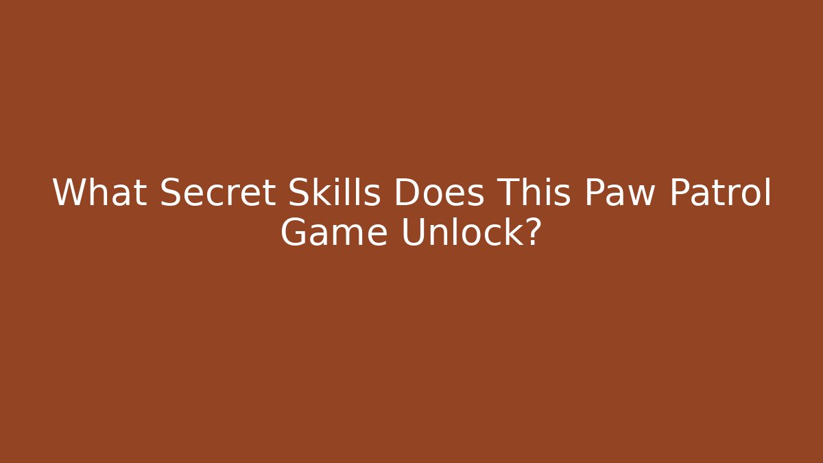 What Secret Skills Does This Paw Patrol Game Unlock?