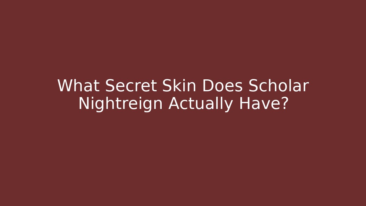 What Secret Skin Does Scholar Nightreign Actually Have?