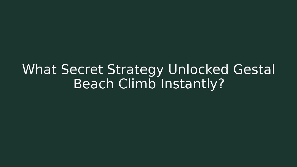 What Secret Strategy Unlocked Gestal Beach Climb Instantly?