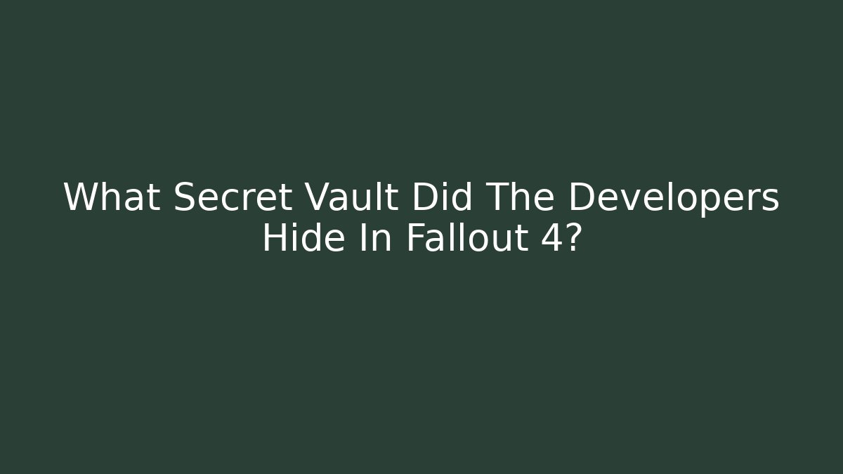 What Secret Vault Did The Developers Hide In Fallout 4? - Buddy Program