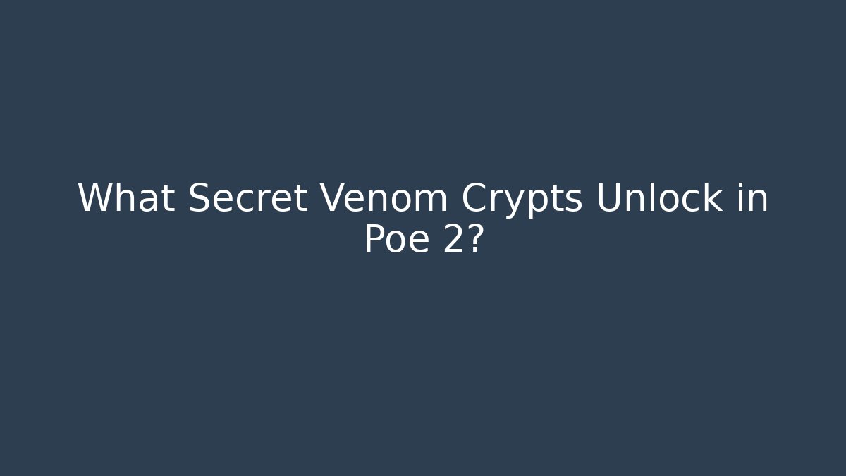 What Secret Venom Crypts Unlock in Poe 2? - Buddy Program