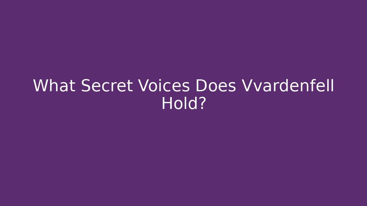 What Secret Voices Does Vvardenfell Hold?