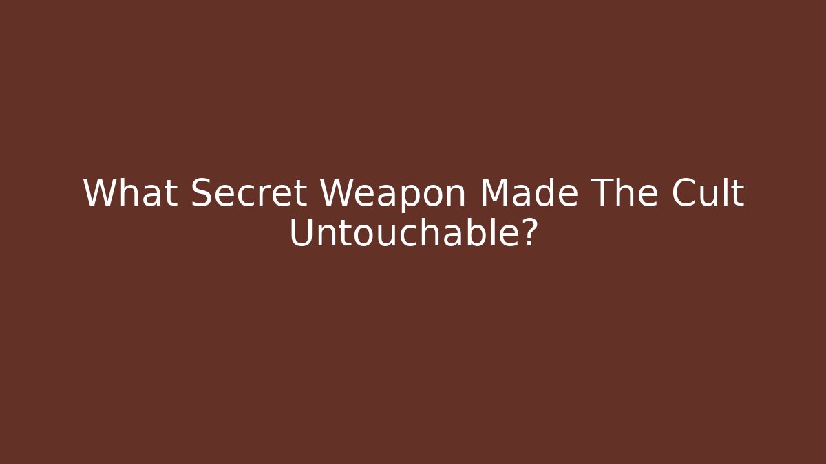 What Secret Weapon Made The Cult Untouchable?