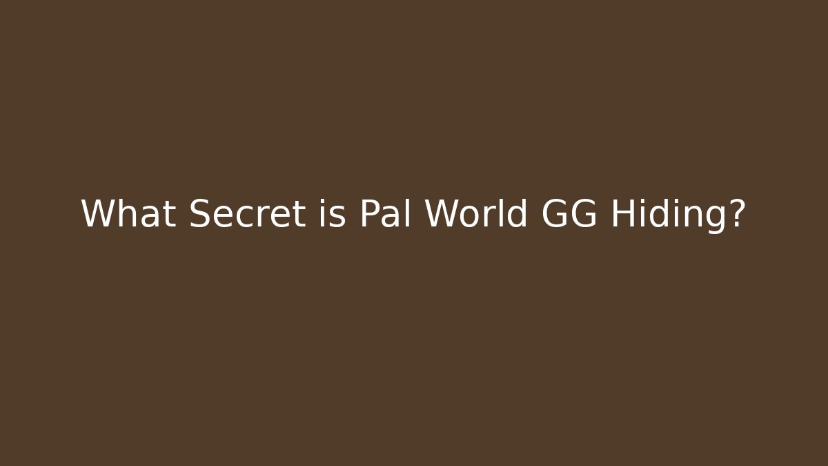 What Secret is Pal World GG Hiding?