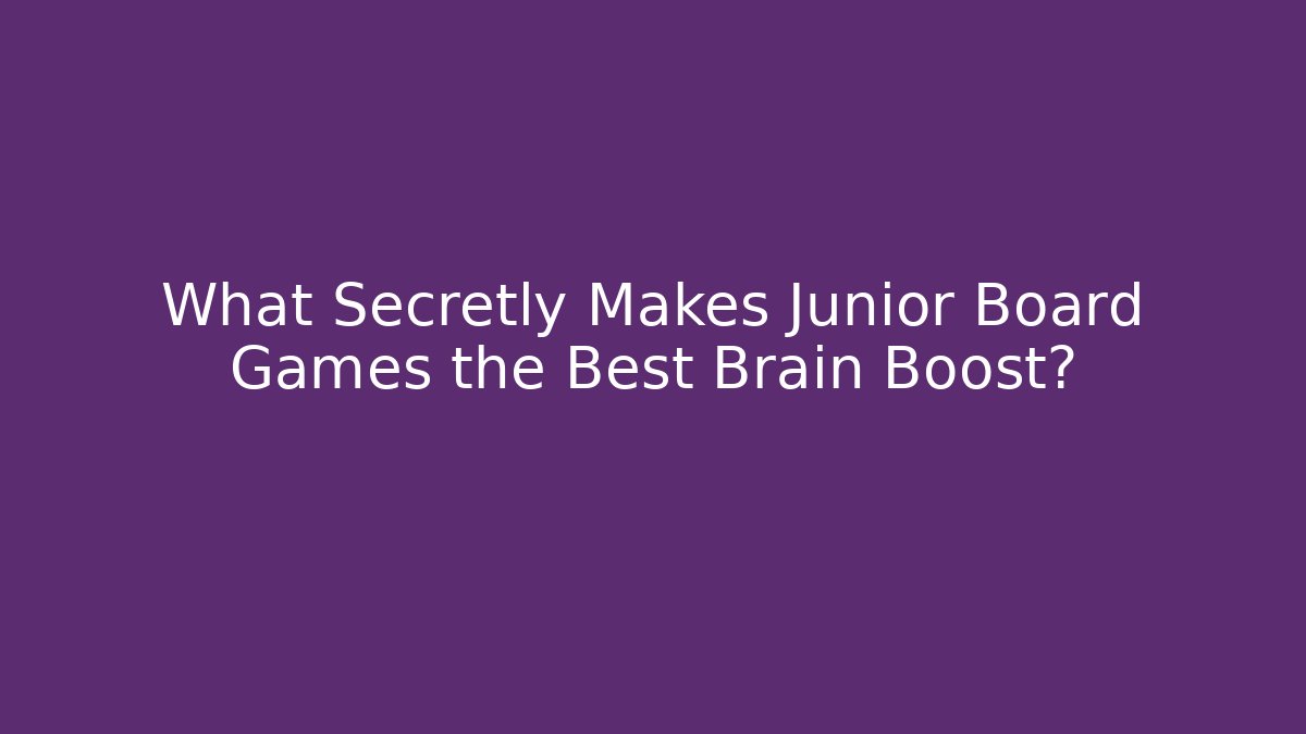 What Secretly Makes Junior Board Games the Best Brain Boost?