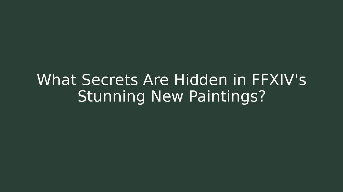 What Secrets Are Hidden in FFXIV's Stunning New Paintings?