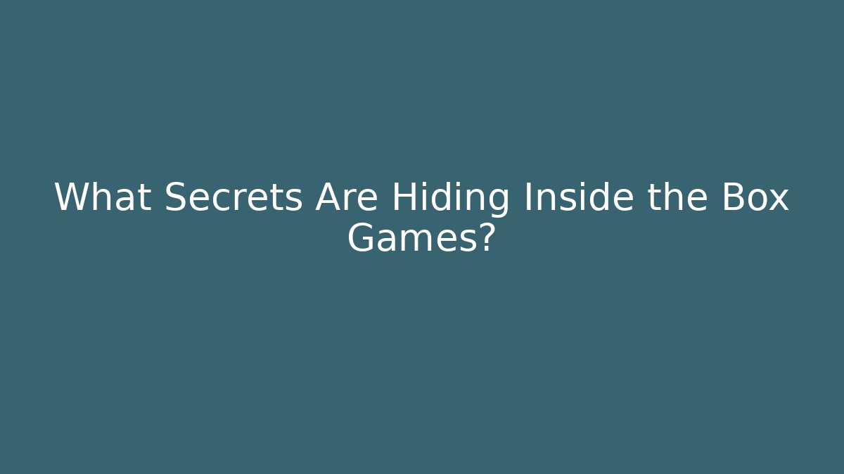 What Secrets Are Hiding Inside the Box Games? - Buddy Program