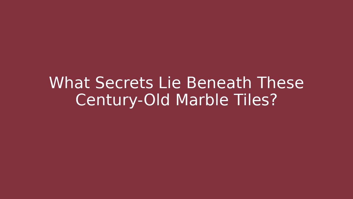 What Secrets Lie Beneath These Century-Old Marble Tiles?