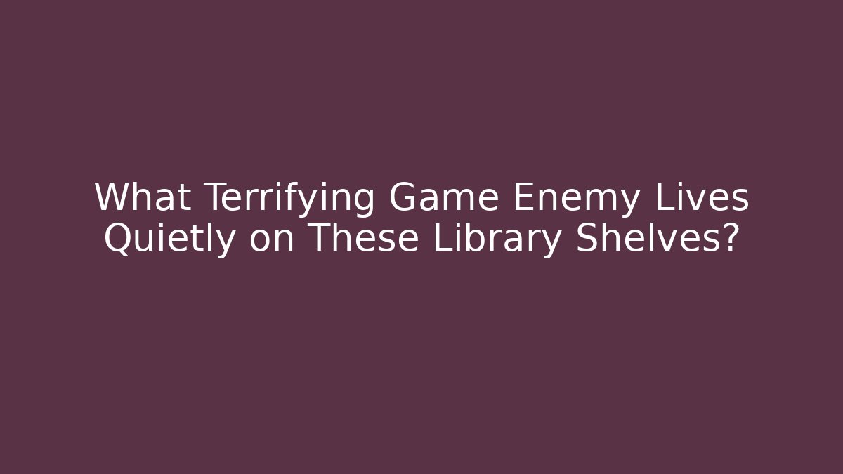 What Terrifying Game Enemy Lives Quietly on These Library Shelves?