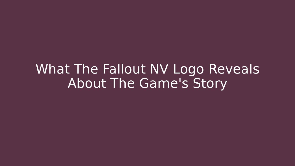What The Fallout NV Logo Reveals About The Game's Story