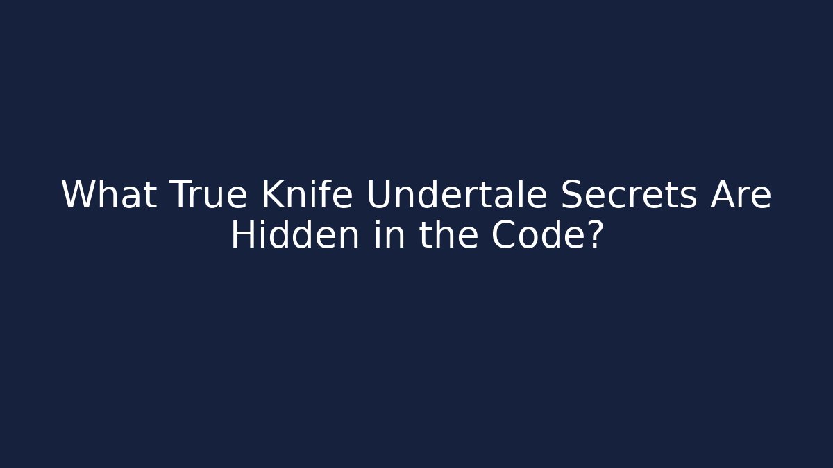 What True Knife Undertale Secrets Are Hidden in the Code? - Buddy Program