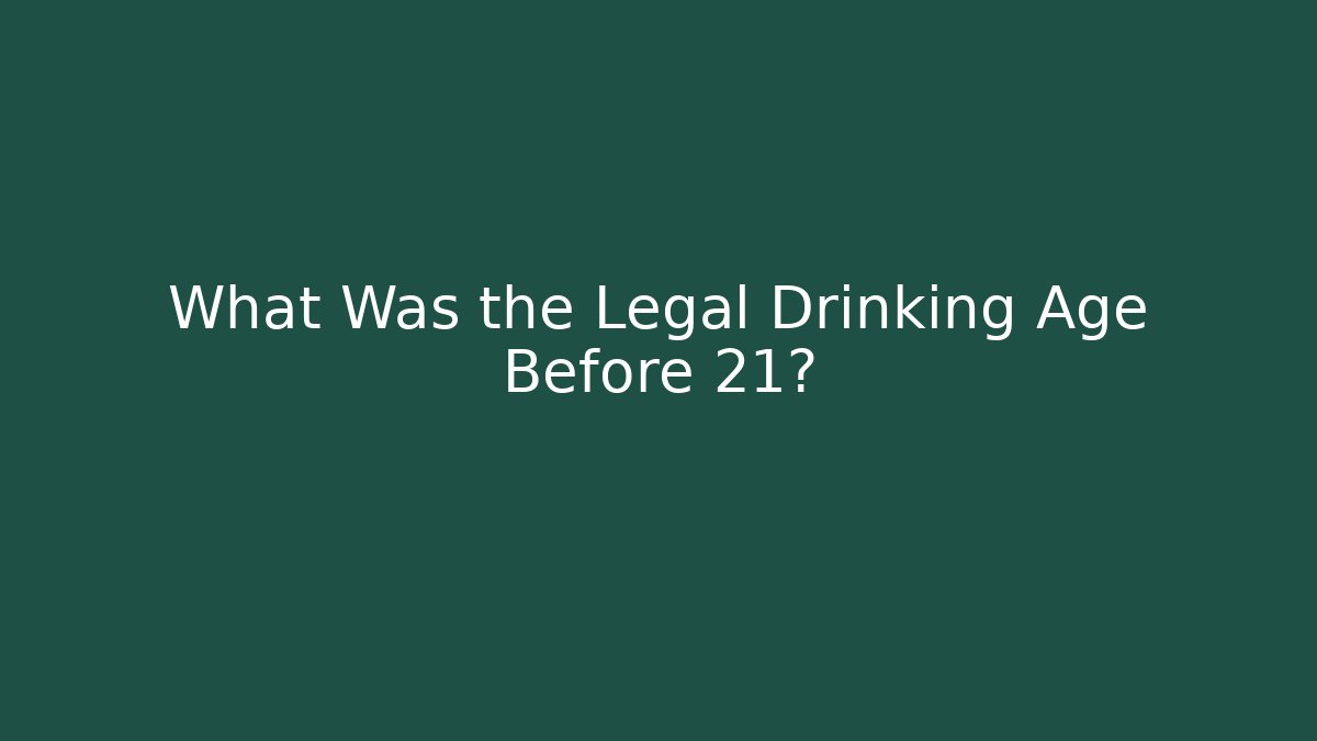 What Was the Legal Drinking Age Before 21?