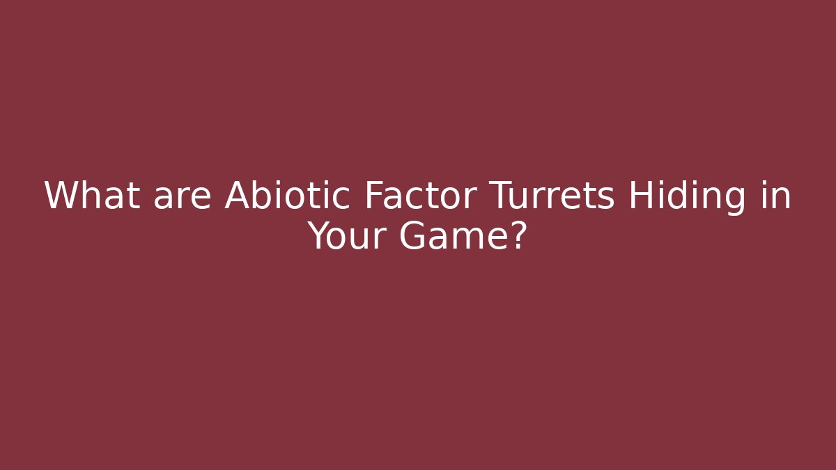 What are Abiotic Factor Turrets Hiding in Your Game?