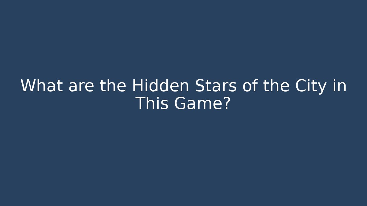 What are the Hidden Stars of the City in This Game?