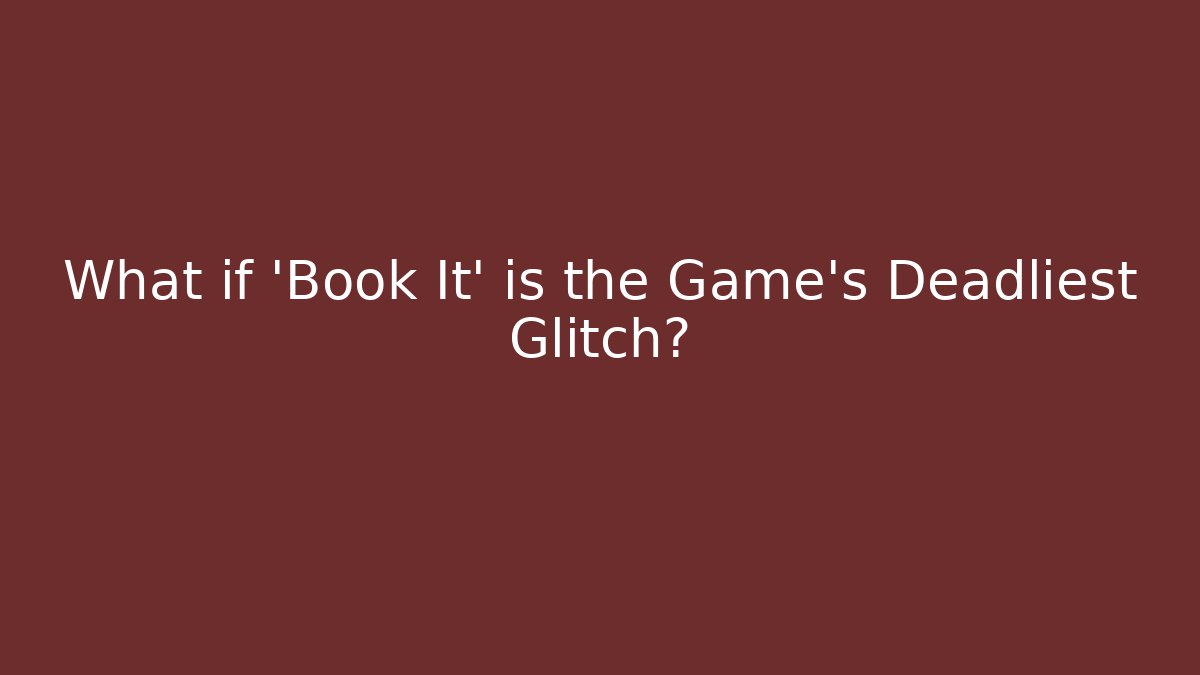What if 'Book It' is the Game's Deadliest Glitch? - Buddy Program