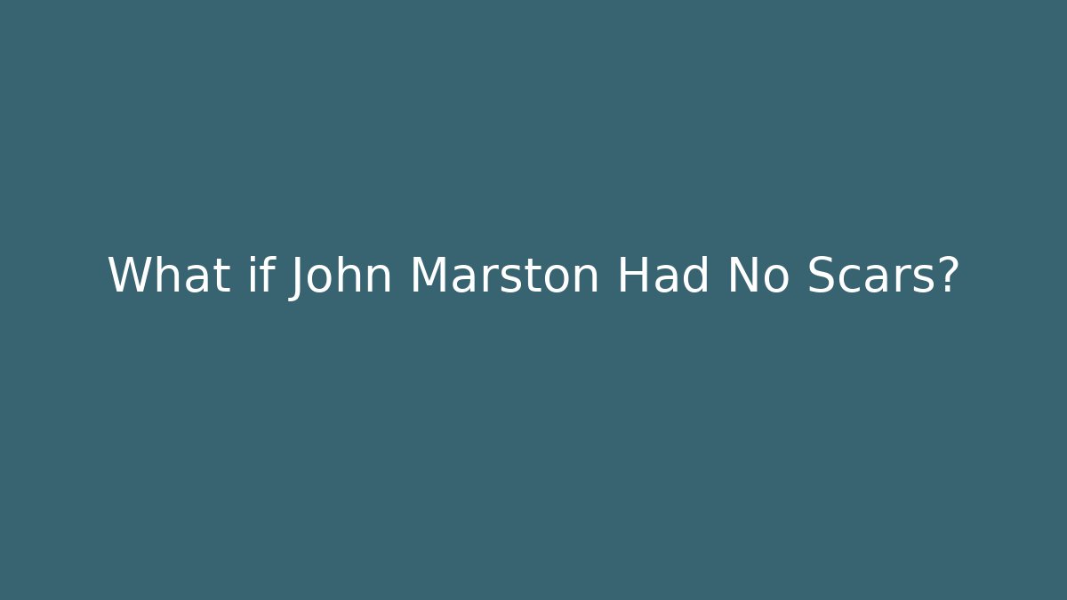 What if John Marston Had No Scars? - Buddy Program