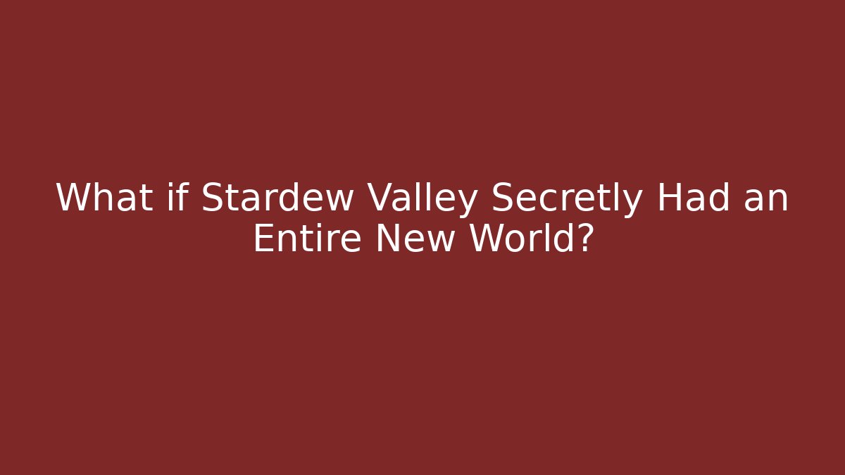 What if Stardew Valley Secretly Had an Entire New World?