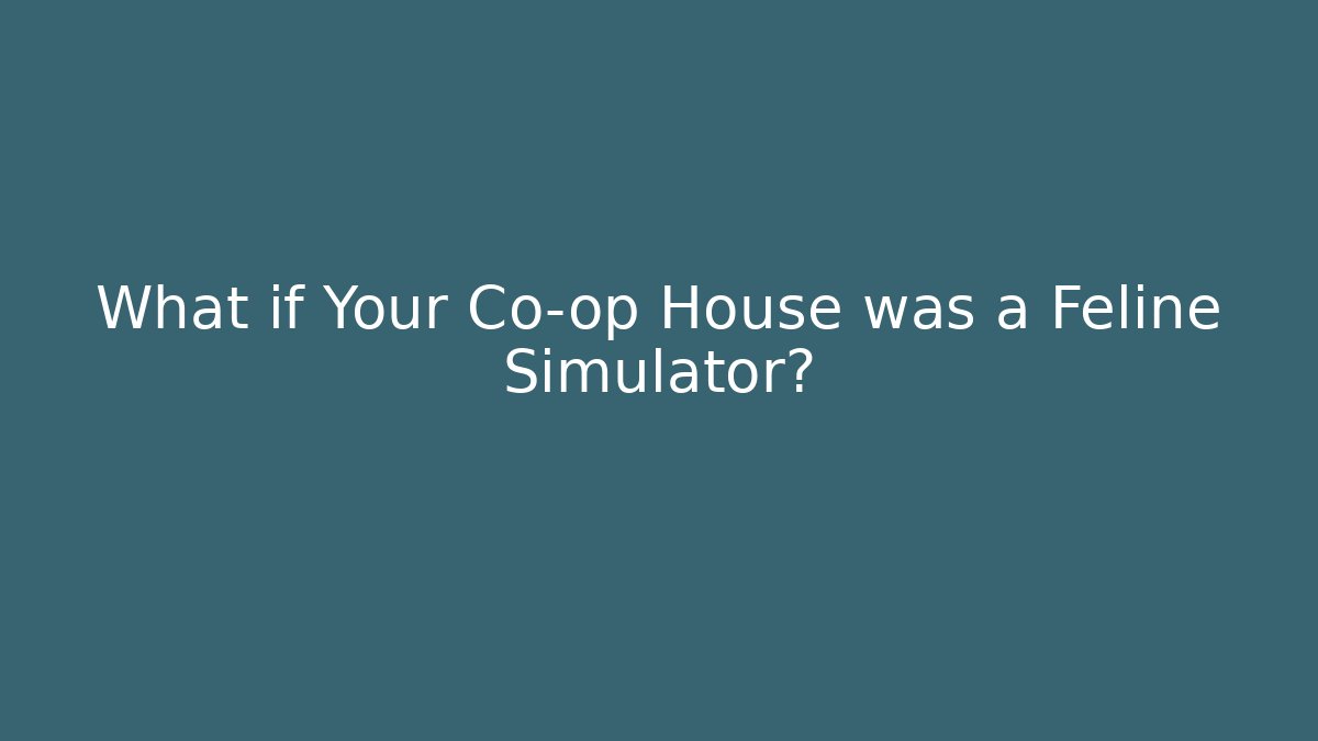 What if Your Co-op House was a Feline Simulator? - Buddy Program