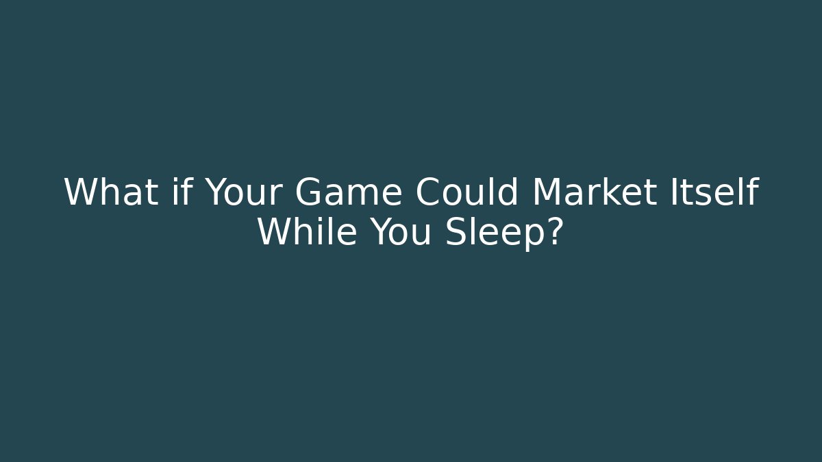 What if Your Game Could Market Itself While You Sleep? - Buddy Program