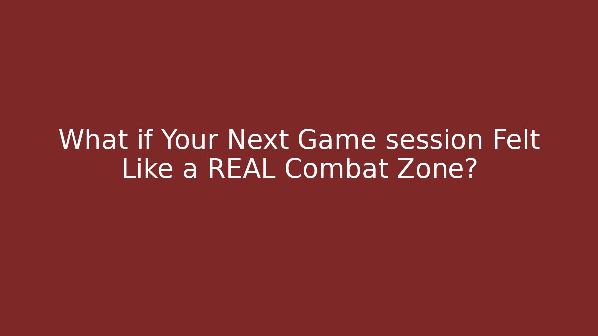 What if Your Next Game session Felt Like a REAL Combat Zone?