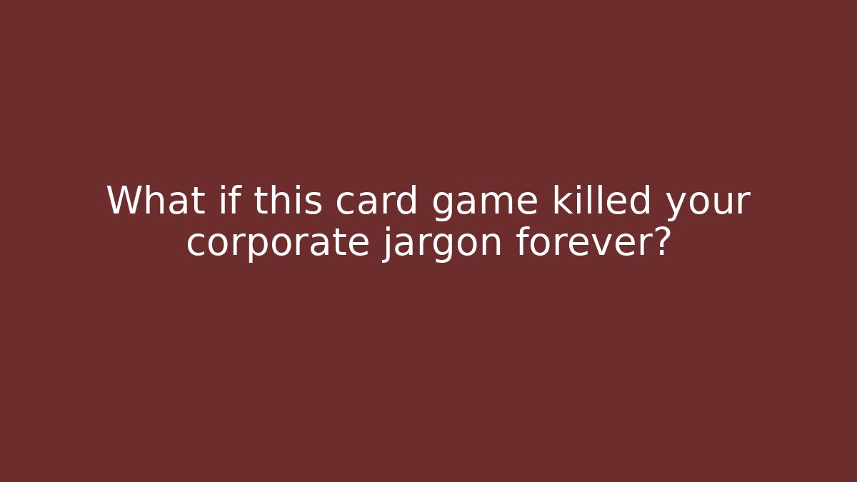 What if this card game killed your corporate jargon forever?