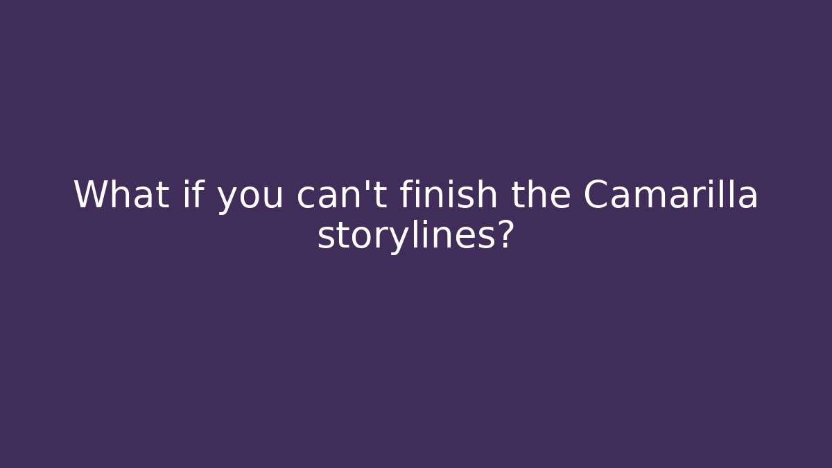 What if you can't finish the Camarilla storylines?