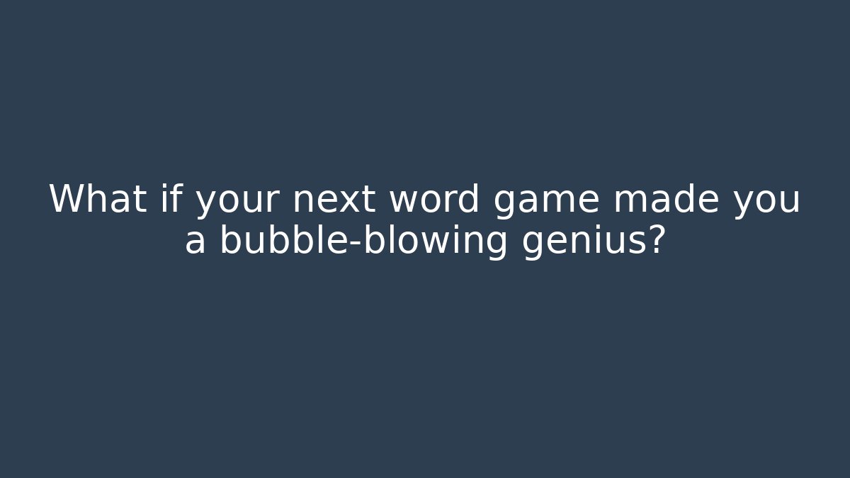 What if your next word game made you a bubble-blowing genius? - Buddy Program