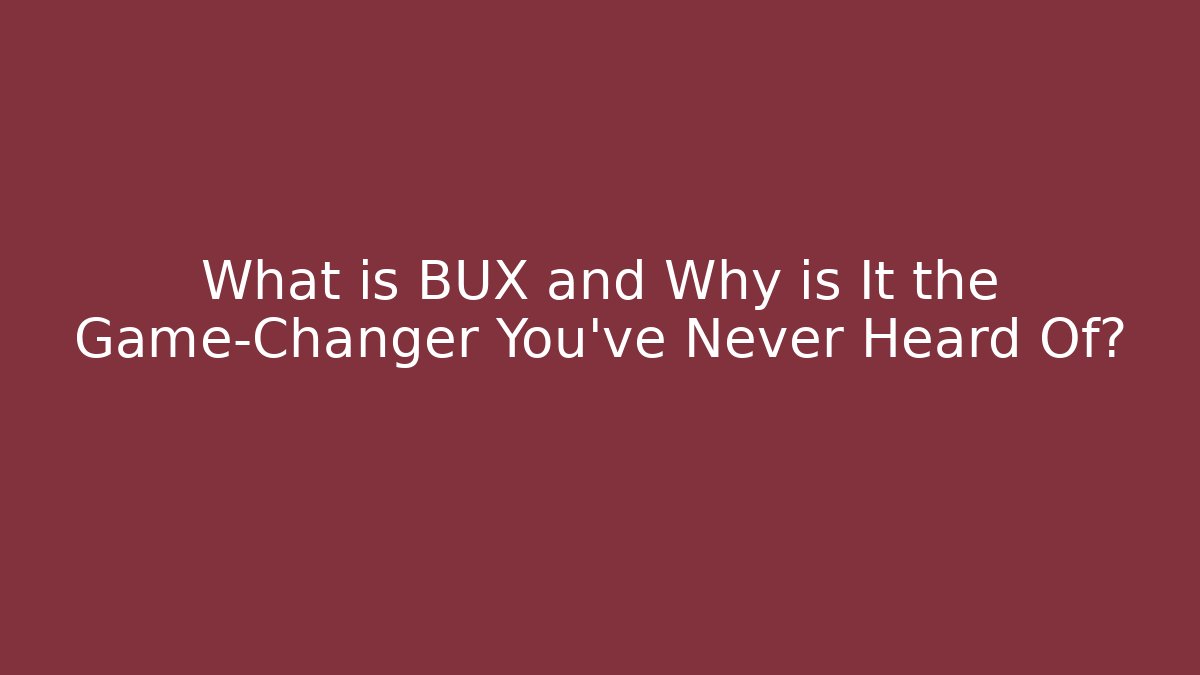 What is BUX and Why is It the Game-Changer You’ve Never Heard Of?