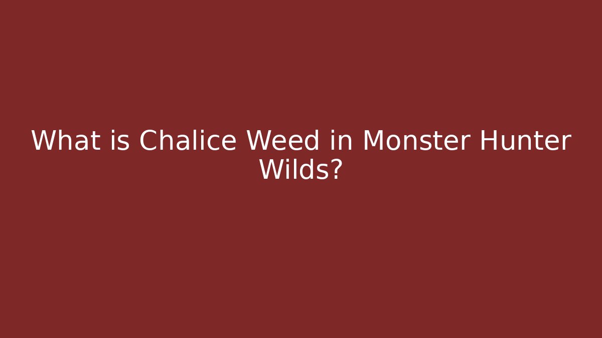 What is Chalice Weed in Monster Hunter Wilds? - Buddy Program